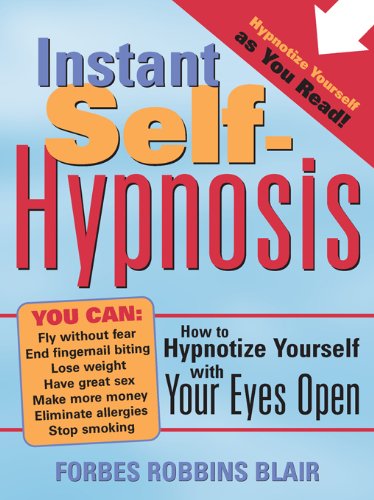 Instant Self-Hypnosis: How to Hypnotize Yourself with Your Eyes Open by Forbes Robbins Blair